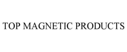TOP MAGNETIC PRODUCTS trademark
