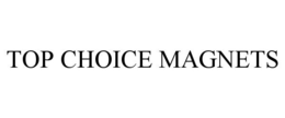 TOP CHOICE MAGNETS trademark