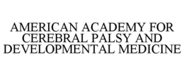 AMERICAN ACADEMY FOR CEREBRAL PALSY AND DEVELOPMENTAL MEDICINE trademark