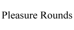 PLEASURE ROUNDS trademark