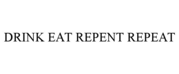 DRINK EAT REPENT REPEAT trademark