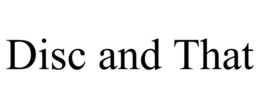 DISC AND THAT trademark