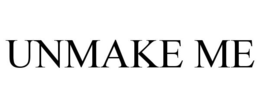 UNMAKE ME trademark