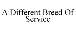 A DIFFERENT BREED OF SERVICE trademark