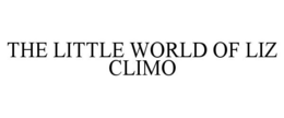 THE LITTLE WORLD OF LIZ CLIMO trademark