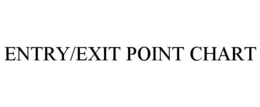 ENTRY/EXIT POINT CHART trademark