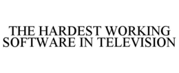 THE HARDEST WORKING SOFTWARE IN TELEVISION trademark