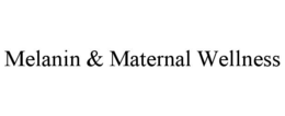MELANIN & MATERNAL WELLNESS trademark