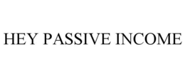 HEY PASSIVE INCOME trademark