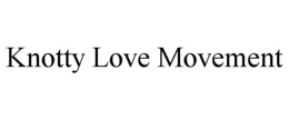 KNOTTY LOVE MOVEMENT trademark