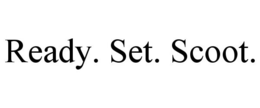 READY. SET. SCOOT. trademark