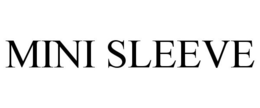 MINI SLEEVE trademark