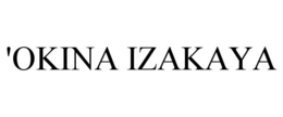 'OKINA IZAKAYA trademark