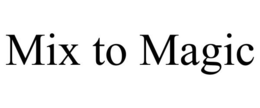 MIX TO MAGIC trademark