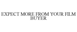 EXPECT MORE FROM YOUR FILM BUYER trademark