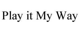 PLAY IT MY WAY trademark