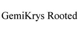 GEMIKRYS ROOTED trademark