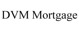 DVM MORTGAGE trademark