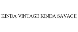 KINDA VINTAGE KINDA SAVAGE trademark