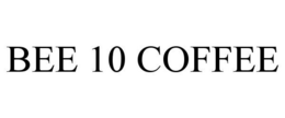 BEE 10 COFFEE trademark
