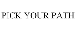 PICK YOUR PATH trademark