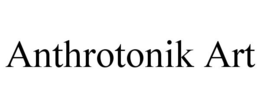 ANTHROTONIK ART trademark