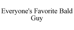 EVERYONE'S FAVORITE BALD GUY trademark