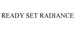READY SET RADIANCE trademark