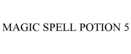 MAGIC SPELL POTION 5 trademark