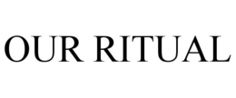 OUR RITUAL trademark