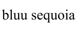 BLUU SEQUOIA trademark