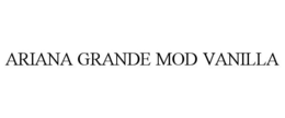 ARIANA GRANDE MOD VANILLA trademark