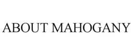 ABOUT MAHOGANY trademark