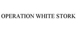 OPERATION WHITE STORK trademark