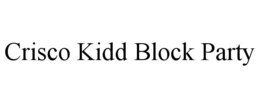 CRISCO KIDD BLOCK PARTY trademark