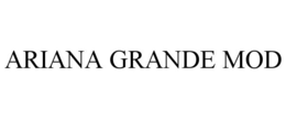 ARIANA GRANDE MOD trademark