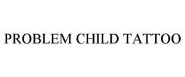PROBLEM CHILD TATTOO trademark