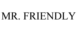 MR. FRIENDLY trademark