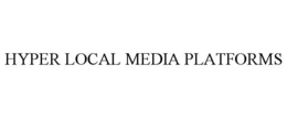 HYPER LOCAL MEDIA PLATFORMS trademark