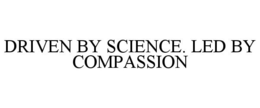 DRIVEN BY SCIENCE. LED BY COMPASSION trademark