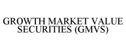 GROWTH MARKET VALUE SECURITIES (GMVS) trademark