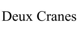 DEUX CRANES trademark