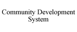 COMMUNITY DEVELOPMENT SYSTEM trademark