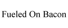 FUELED ON BACON trademark