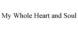 MY WHOLE HEART AND SOUL trademark