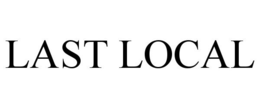 LAST LOCAL trademark