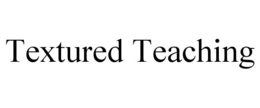 TEXTURED TEACHING trademark