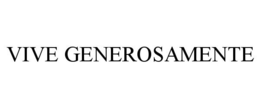 VIVE GENEROSAMENTE trademark