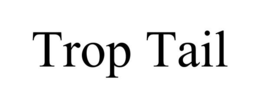 TROP TAIL trademark