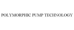 POLYMORPHIC PUMP TECHNOLOGY trademark